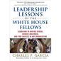 Leadership Lessons of the White House Fellows: Learn How to Inspire Others, Achieve Greatness and Find Success in Any Organization - Hardcover