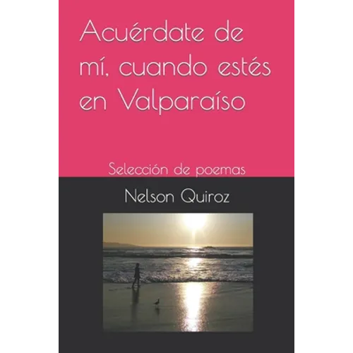 Acuérdate de mí, cuando estés en Valparaíso: Selección de poemas - Paperback