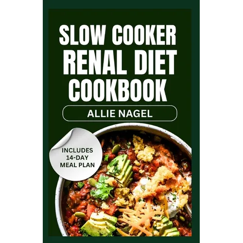 Slow Cooker Renal Diet Cookbook: Tasty Low Sodium, Low Potassium Recipes and Meal Prep to Manage CKD Stage 3 for Beginners - Paperback