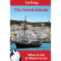 Sailing: The Greek Islands: What to Do & Where to Go - Paperback