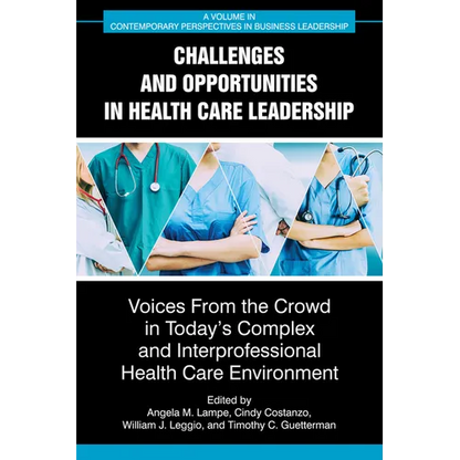 Challenges and Opportunities in Healthcare Leadership: Voices from the Crowd in Today's Complex and Interprofessional Healthcare Environment - Hardcover