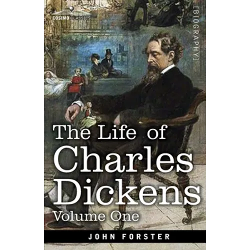 The Life of Charles Dickens, Volume I: 1812-1847 - Paperback