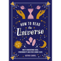 How to Read the Universe: How to Understand Signs, Synchronicity and Other Cosmic Clues - Paperback