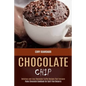 Chocolate Chip: Paleo Chocolate Cookbook for Guilt-free Desserts (Delicious and Easy Chocolate Truffle Recipes That Everyone) - Paperback