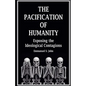 The Pacification of Humanity; Exposing the Ideological Contagions - Paperback