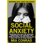 Social Anxiety: Overcoming Social Anxiety And Shyness! Overcome Fear And Stop Worrying, Learn How To Be Confident And More Outgoing, R - Paperback