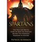 Spartans: The True and Brutal Story Of How The Spartans Become The Strongest Warriors In History - Paperback
