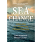 Sea Change: Unlikely Allies and a Success Story of Oceanic Proportions - Hardcover