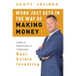 Work Just Gets in the Way of Making Money: Simple Prosperity Through Real Estate Investing - Hardcover
