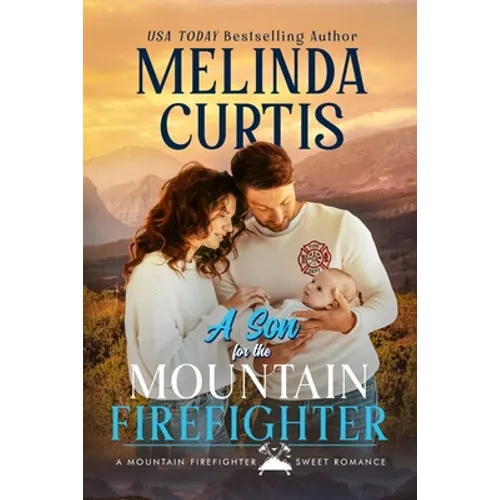 A Son for the Mountain Firefighter: A Secret Baby Second Chance Romance - Paperback