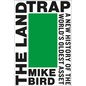 The Land Trap: A New History of the World's Oldest Asset - Hardcover
