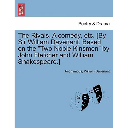 The Rivals. a Comedy, Etc. [By Sir William Davenant. Based on the Two Noble Kinsmen by John Fletcher and William Shakespeare.] - Paperback