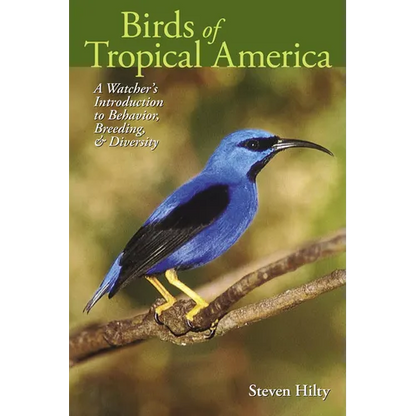 Birds of Tropical America: A Watcher's Introduction to Behavior, Breeding, and Diversity - Paperback