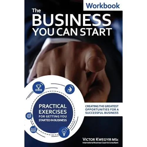 The Business You Can Start Workbook: Creating The Greatest Opportunities For A Successful Business - Paperback