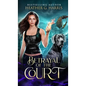 Betrayal of the Court: An Urban Fantasy Novel - Hardcover