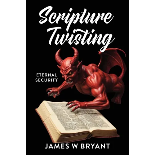 Scripture Twisting: Eternal Security - Paperback
