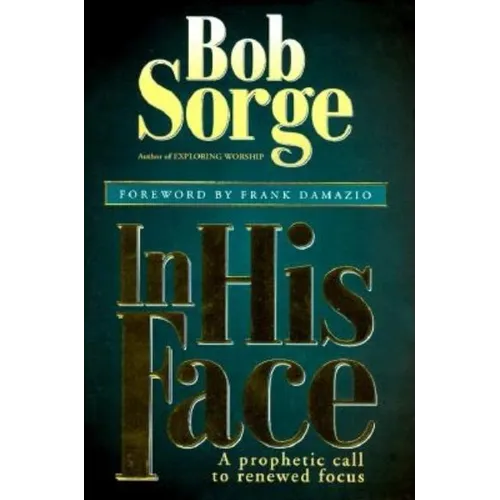 In His Face: A Prophetic Call to Renewed Focus - Paperback