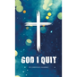 God I Quit - Hardcover