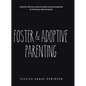 Foster & Adoptive Parenting: Creativity, reflection, practical wisdom and encouragement for the trauma informed parent - Hardcover