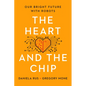 The Heart and the Chip: Our Bright Future with Robots - Hardcover