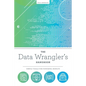 The Data Wrangler's Handbook: Simple Tools for Powerful Results - Paperback