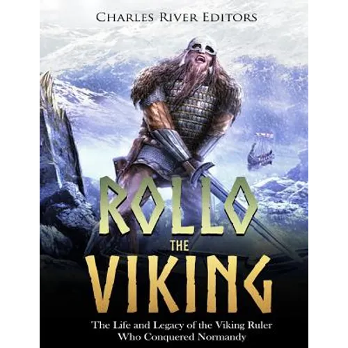 Rollo the Viking: The Life and Legacy of the Viking Ruler Who Conquered Normandy - Paperback