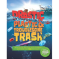 Drastic Plastic and Troublesome Trash: What's the Big Deal with Rubbish and How Can You Recycle? - Hardcover