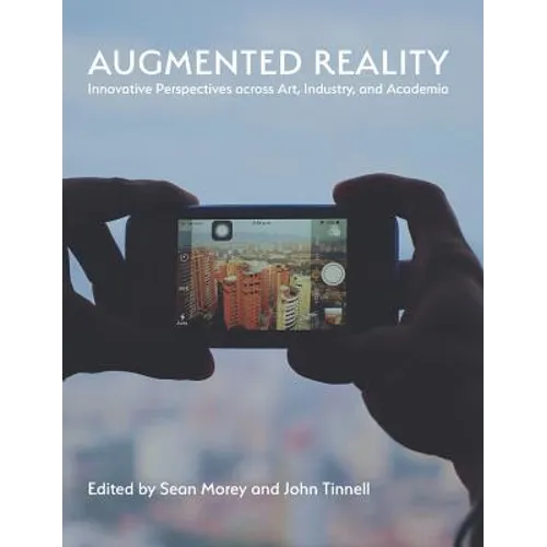 Augmented Reality: Innovative Perspectives Across Art, Industry, and Academia - Hardcover