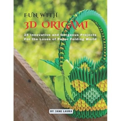 Fun with 3D Origami Art: 25 Innovative and Gorgeous Projects for the Loves of Paper Folding World - Paperback