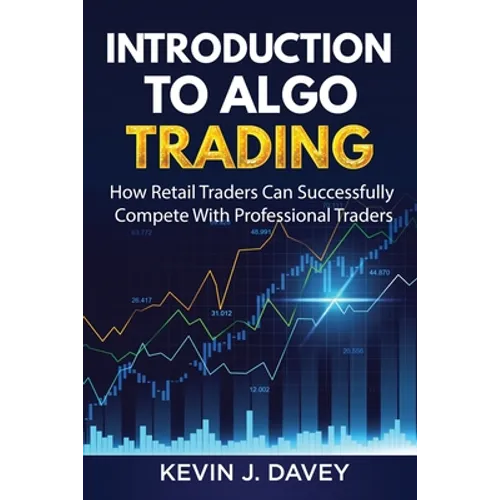 Introduction To Algo Trading: How Retail Traders Can Successfully Compete With Professional Traders - Paperback