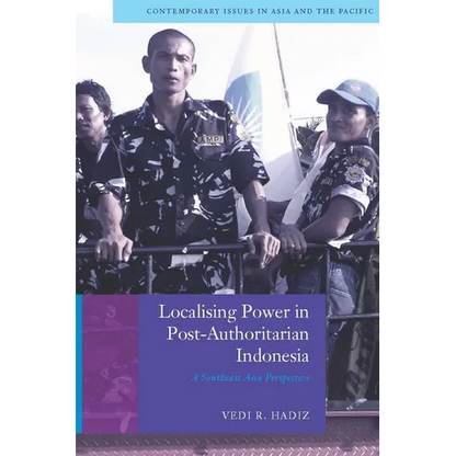 Localising Power in Post-Authoritarian Indonesia: A Southeast Asia Perspective - Paperback