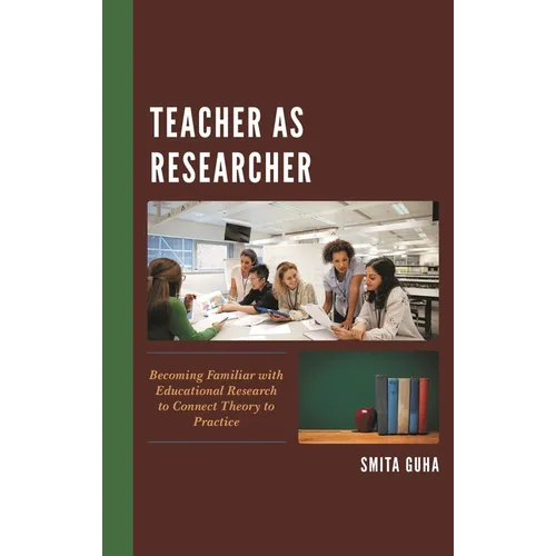 Teacher as Researcher: Becoming Familiar with Educational Research to Connect Theory to Practice - Paperback