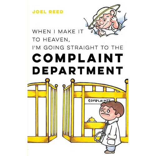 When I Make It to Heaven, I'm Going Straight to the Complaint Department - Paperback