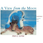 A View from the Moon (Hardcover): Paintings, Poetry, Prose, Short Stories - Hardcover