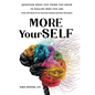 More YourSELF: Question What You Think You Know to Realize Who You Are-from the Mind of an Internal Family Systems Therapist - Hardcover