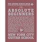 NYC Guitar School Book 1: A Step-By-Step and Song-By-Song Guide for Absolute Beginners - Paperback