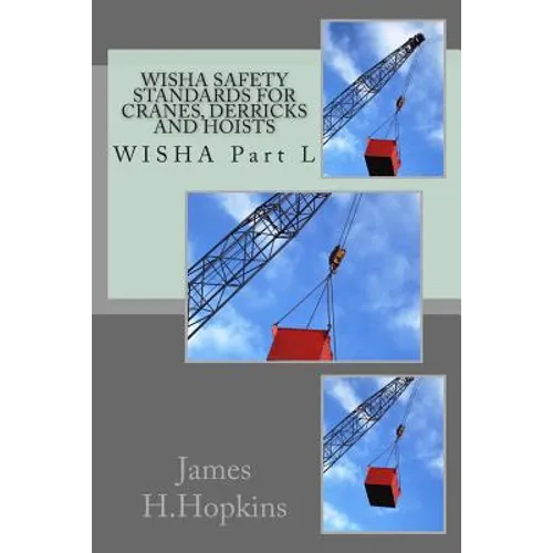 WISHA Safety Standards for Cranes, Derricks and Hoists: WISHA Part L - Paperback