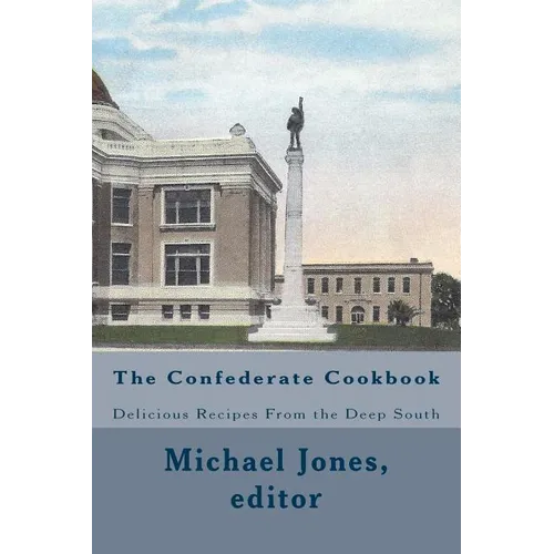 The Confederate Cookbook: Delicious Recipes From the Deep South - Paperback