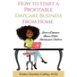 How to Start a Profitable Daycare Business from Home: Earn a Dynamic Income While Raising your Children - Paperback
