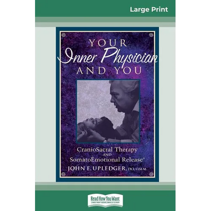 Your Inner Physician and You: CranoioSacral Therapy and SomatoEmotional Release (16pt Large Print Edition) - Paperback