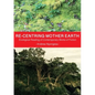 Re-centring Mother Earth: Ecological Reading of Contemporary Works of Fiction - Paperback