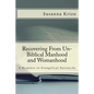 Recovering From Un-Biblical Manhood and Womanhood: A Response to Evangelical Patriarchy - Paperback