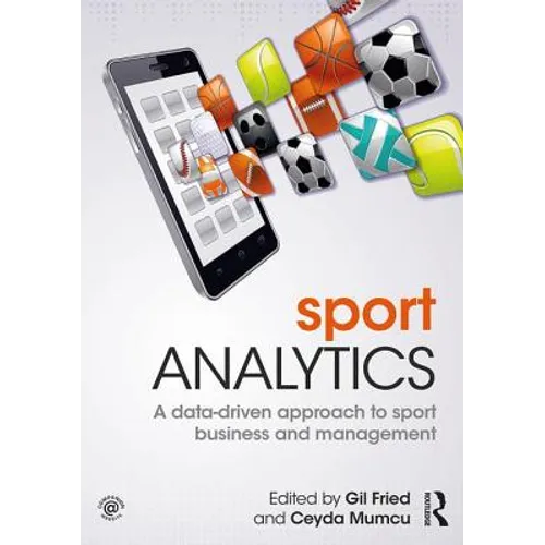 Sport Analytics: A Data-Driven Approach to Sport Business and Management - Paperback