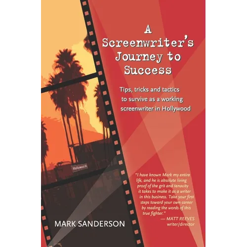 A Screenwriter's Journey to Success: Tips, tricks and tactics to survive as a working screenwriter in Hollywood - Paperback