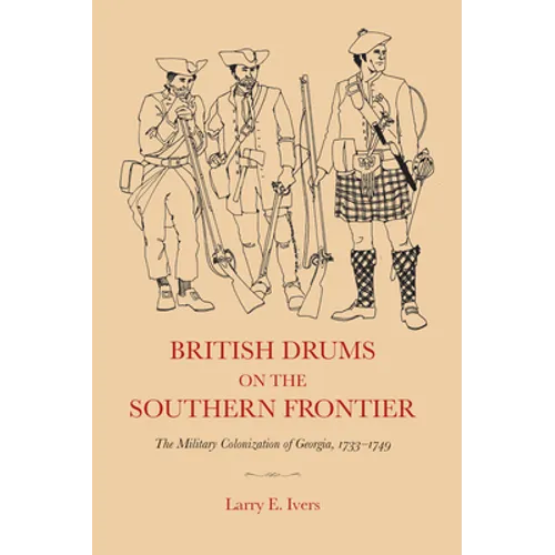 British Drums on the Southern Frontier: The Military Colonization of Georgia, 1733-1749 - Paperback