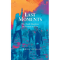 Last Moments: The Dark Shadows of Protest in Iran - Paperback