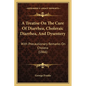 A Treatise On The Cure Of Diarrhea, Choleraic Diarrhea, And Dysentery: With Precautionary Remarks On Cholera (1866) - Paperback