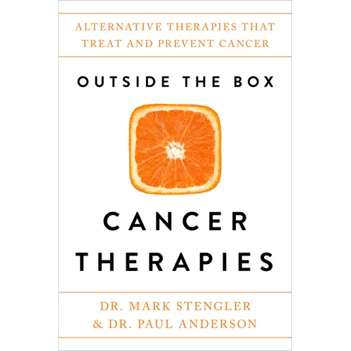 Outside the Box Cancer Therapies: Alternative Therapies That Treat and Prevent Cancer - Paperback