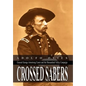 Crossed Sabers: General George Armstrong Custer and the Shenandoah Valley Campaign - Hardcover