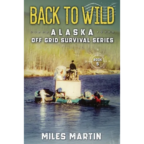 Back To Wild: The Alaska Off Grid Survival Series - Paperback